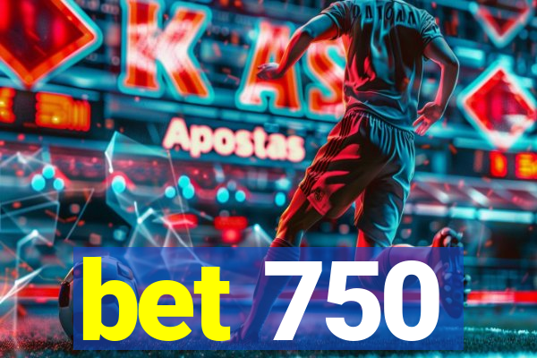 bet 750